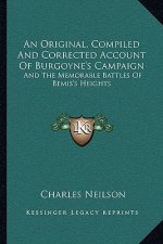An Original, Compiled and Corrected Account of Burgoyne's Campaign: And the Memorable Battles of Bemis's Heights