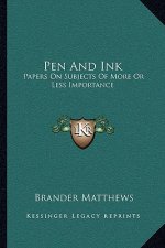 Pen And Ink: Papers On Subjects Of More Or Less Importance