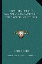 Lectures On The Symbolic Character Of The Sacred Scriptures