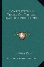 Consolations in Travel Or, the Last Days of a Philosopher