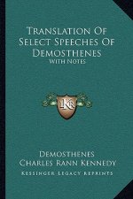 Translation of Select Speeches of Demosthenes: With Notes