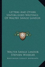 Letters and Other Unpublished Writings of Walter Savage Landor