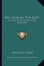His Star in the East: A Study in the Early Aryan Religions