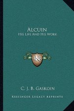 Alcuin: His Life and His Work