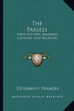 The Parsees: Their History, Manners, Customs, And Religion