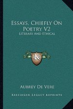 Essays, Chiefly on Poetry V2: Literary and Ethical