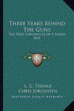 Three Years Behind The Guns: The True Chronicles Of A Diddy-Box