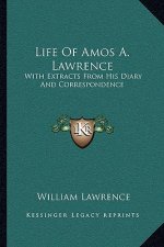 Life of Amos A. Lawrence: With Extracts from His Diary and Correspondence