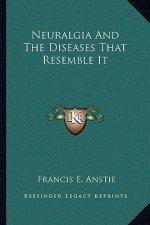Neuralgia and the Diseases That Resemble It