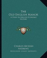The Old English Manor: A Study in English Economic History