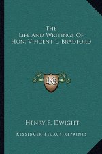 The Life and Writings of Hon. Vincent L. Bradford