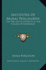 Institutes of Moral Philosophy: For the Use of Students in the College of Edinburgh