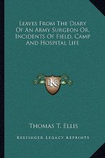 Leaves from the Diary of an Army Surgeon Or, Incidents of Field, Camp and Hospital Life