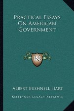 Practical Essays on American Government