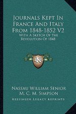 Journals Kept in France and Italy from 1848-1852 V2: With a Sketch of the Revolution of 1848