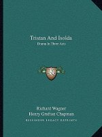 Tristan and Isolda: Drama in Three Acts