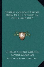 General Gordon's Private Diary of His Exploits in China, Amplified