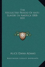 The Neglected Period of Anti-Slavery in America 1808-1831