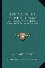 India and the Apostle Thomas: An Inquiry with a Critical Analysis of the ACTA Thomae