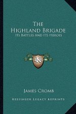 The Highland Brigade: Its Battles and Its Heroes