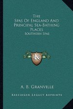 The Spas of England and Principal Sea-Bathing Places: Southern Spas