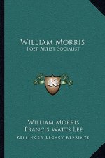 William Morris: Poet, Artist, Socialist