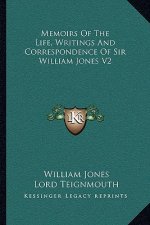 Memoirs of the Life, Writings and Correspondence of Sir William Jones V2