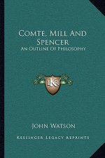 Comte, Mill and Spencer: An Outline of Philosophy