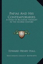 Papias and His Contemporaries: A Study of Religious Thought in the Second Century
