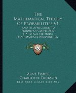 The Mathematical Theory of Probabilities V1: And Its Application to Frequency Curves and Statistical Methods; Mathematical Probabilities, Frequency Cu