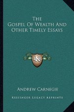The Gospel of Wealth and Other Timely Essays