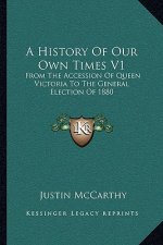 A History Of Our Own Times V1: From The Accession Of Queen Victoria To The General Election Of 1880