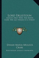 Lord Erlistoun: Alwyn's First Wife; The Water Cure; The Last House in C-Street