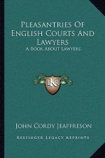 Pleasantries of English Courts and Lawyers: A Book about Lawyers