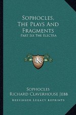 Sophocles, the Plays and Fragments: Part Six the Electra