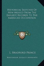 Historical Sketches of New Mexico from the Earliest Records to the American Occupation