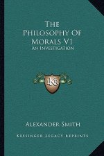 The Philosophy of Morals V1: An Investigation