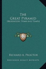 The Great Pyramid: Observatory, Tomb and Temple
