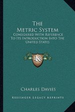 The Metric System: Considered with Reference to Its Introduction Into the United States