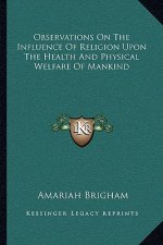 Observations on the Influence of Religion Upon the Health and Physical Welfare of Mankind