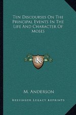 Ten Discourses on the Principal Events in the Life and Character of Moses