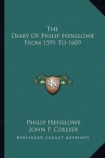 The Diary of Philip Henslowe from 1591 to 1609