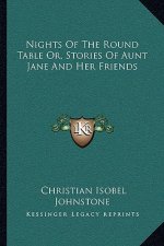 Nights Of The Round Table Or, Stories Of Aunt Jane And Her Friends