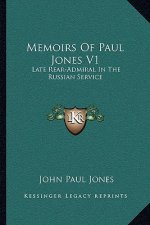 Memoirs of Paul Jones V1: Late Rear-Admiral in the Russian Service