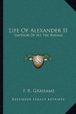 Life of Alexander II: Emperor of All the Russias