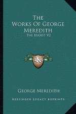 The Works of George Meredith: The Egoist V2: A Comedy in Narrative