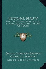 Personal Beauty: How to Cultivate and Preserve It in Accordance with the Laws of Health