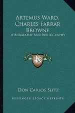 Artemus Ward, Charles Farrar Browne: A Biography and Bibliography