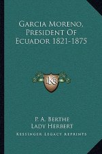 Garcia Moreno, President Of Ecuador 1821-1875