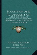 Suggestion and Autosuggestion: A Psychological and Pedagogical Study Based Upon the Investigations Made by the New Nancy School